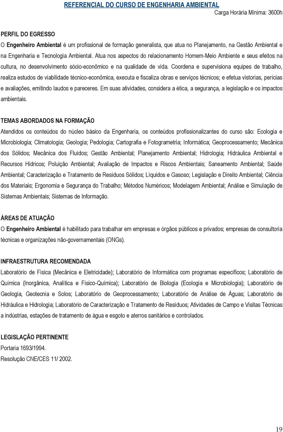 Coordena e supervisiona equipes de trabalho, realiza estudos de viabilidade técnico-econômica, executa e fiscaliza obras e serviços técnicos; e efetua vistorias, perícias e avaliações, emitindo