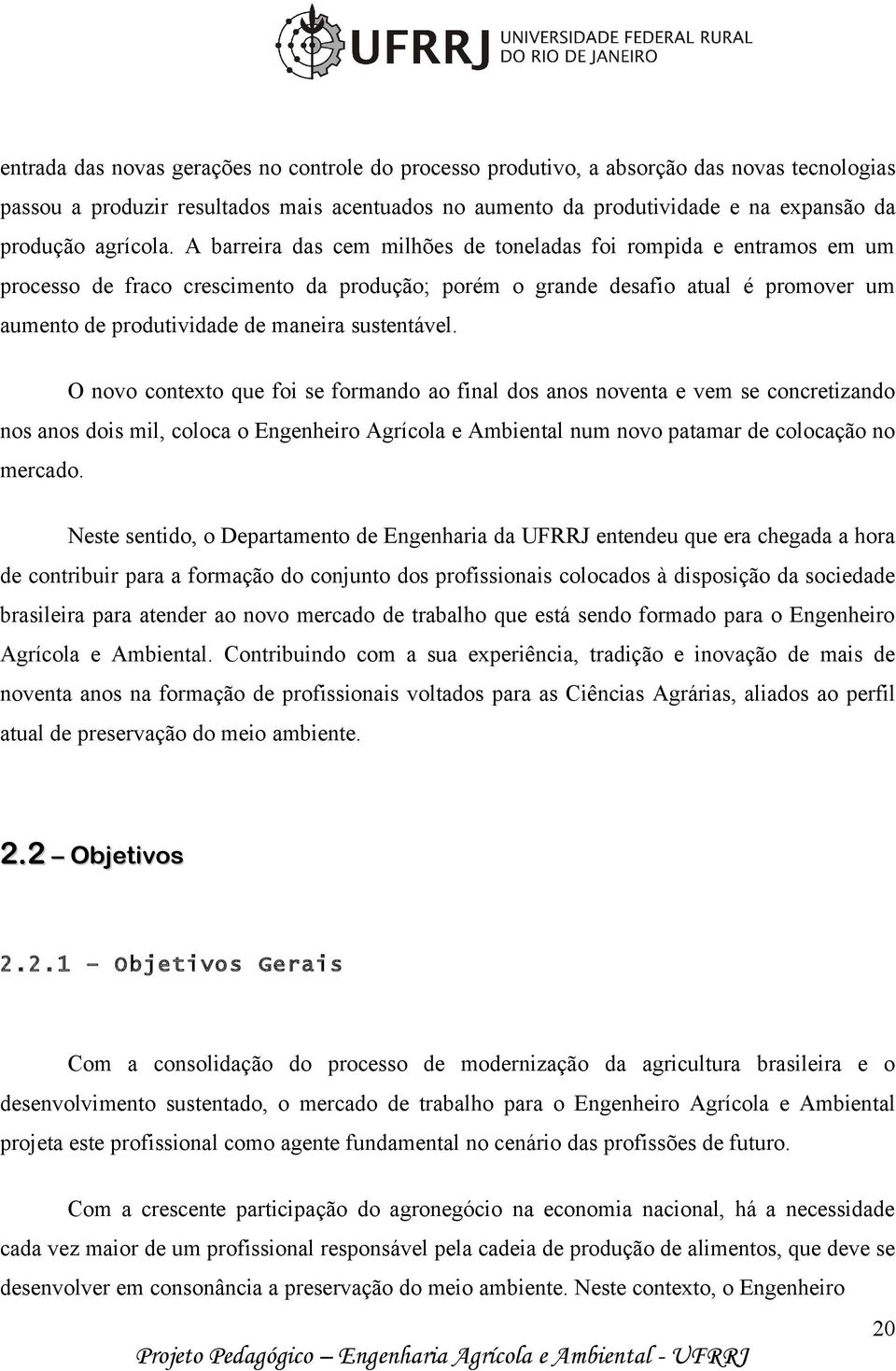 A barreira das cem milhões de toneladas foi rompida e entramos em um processo de fraco crescimento da produção; porém o grande desafio atual é promover um aumento de produtividade de maneira