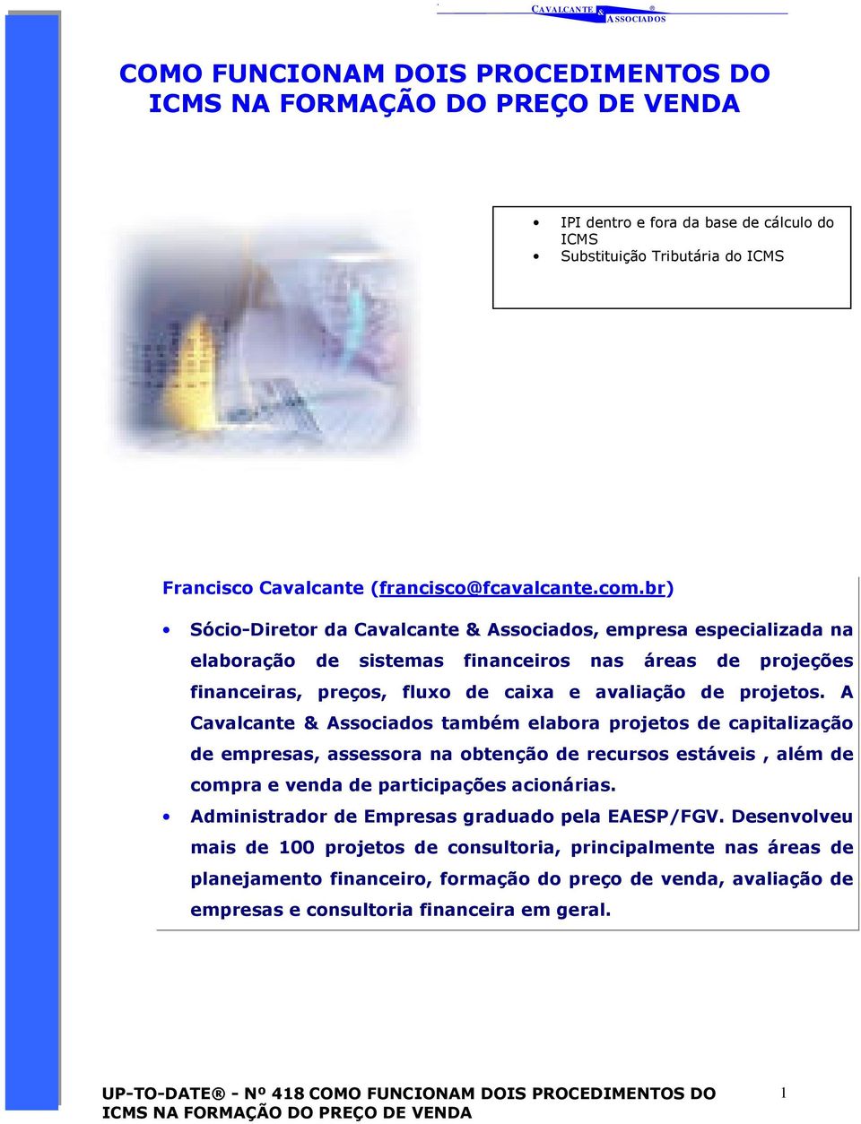 A Cavalcante Associados também elabora projetos de capitalização de empresas, assessora na obtenção de recursos estáveis, além de compra e venda de participações acionárias.