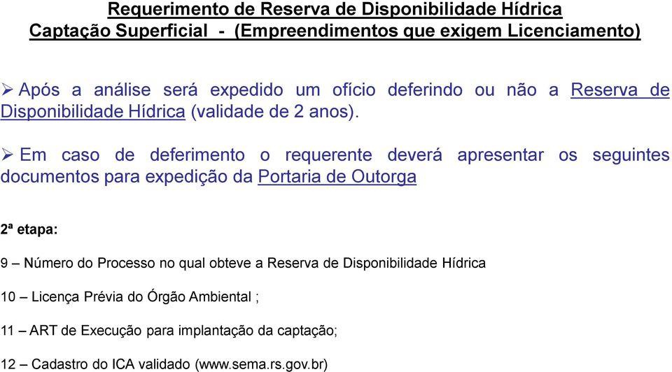 Em caso de deferimento o requerente deverá apresentar os seguintes documentos para expedição da Portaria de Outorga 2ª etapa: 9 Número do