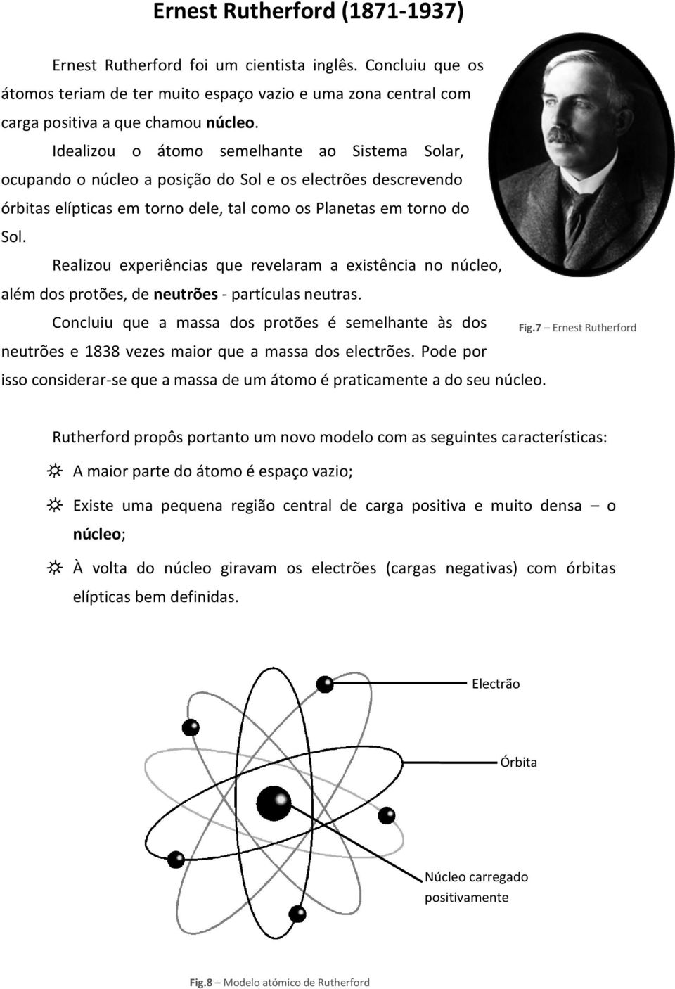 Realizou experiências que revelaram a existência no núcleo, além dos protões, de neutrões - partículas neutras.