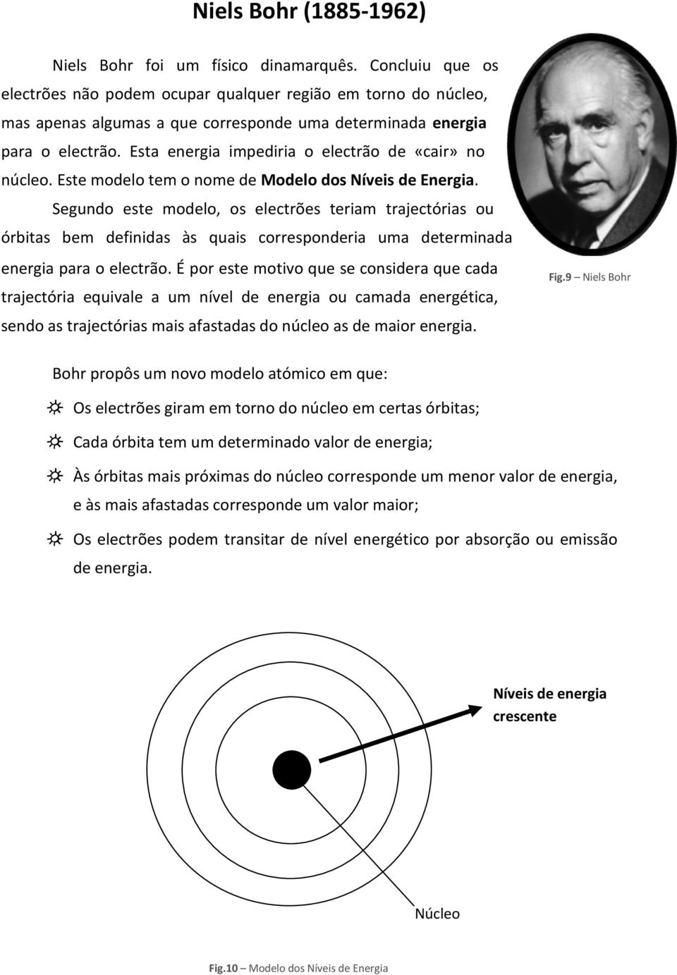 Esta energia impediria o electrão de «cair» no núcleo. Este modelo tem o nome de Modelo dos Níveis de Energia.