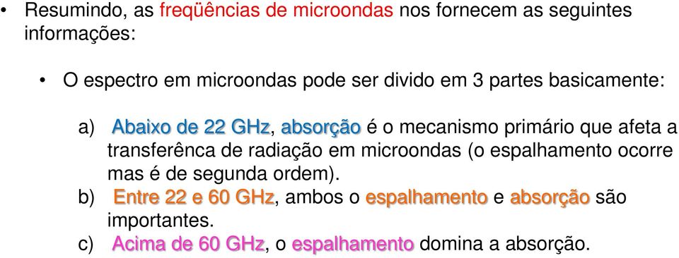transferênca de radiação em microondas (o espalhamento ocorre mas é de segunda ordem).