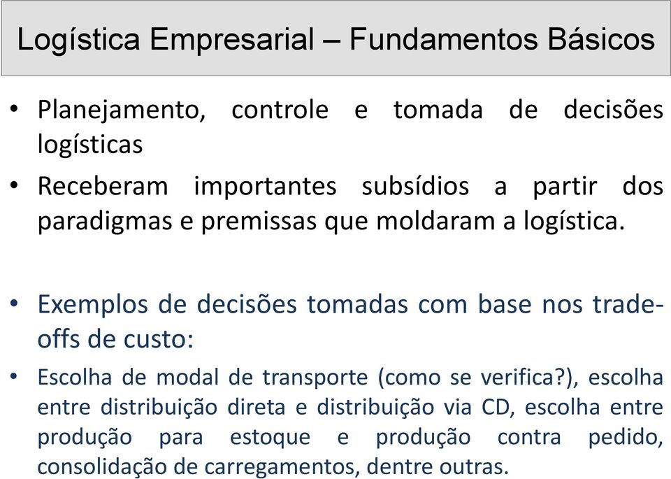 Exemplos de decisões tomadas com base nos tradeoffs de custo: Escolha de modal de transporte (como se