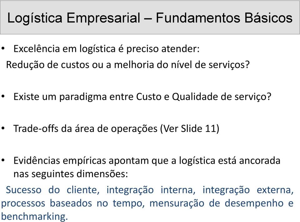 Trade-offs da área de operações (Ver Slide 11) Evidências empíricas apontam que a logística está