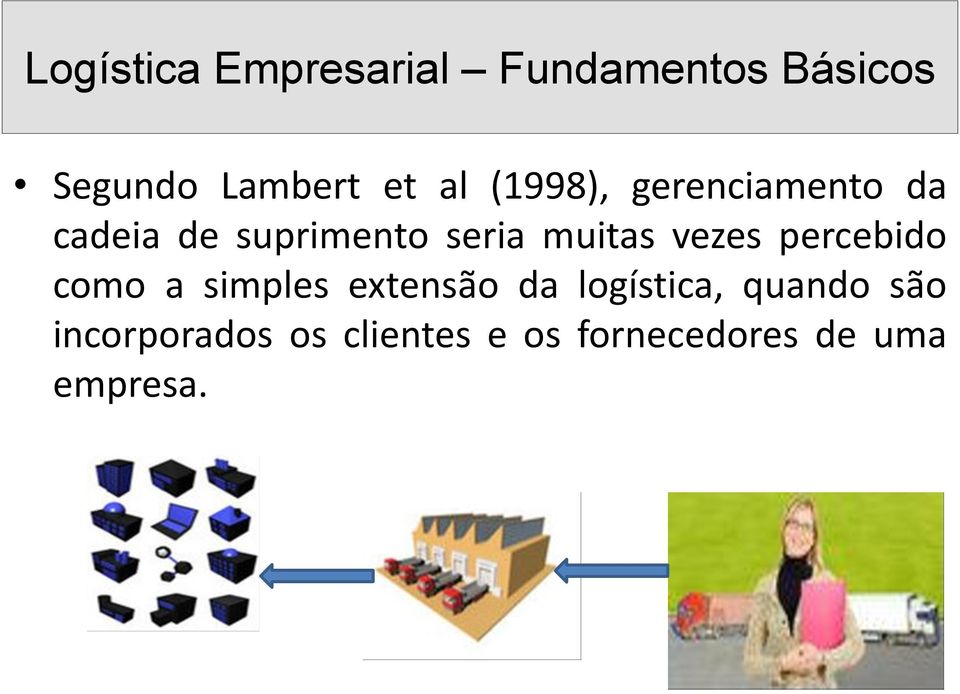 como a simples extensão da logística, quando são