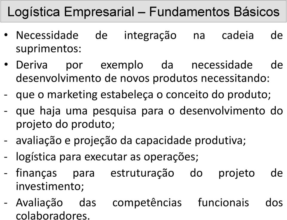 desenvolvimento do projeto do produto; - avaliação e projeção da capacidade produtiva; - logística para executar as