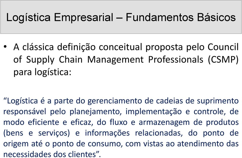 implementação e controle, de modo eficiente e eficaz, do fluxo e armazenagem de produtos (bens e serviços) e