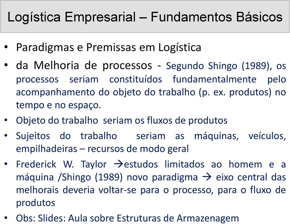 Objeto do trabalho seriam os fluxos de produtos Sujeitos do trabalho seriam as máquinas, veículos, empilhadeiras recursos de modo geral