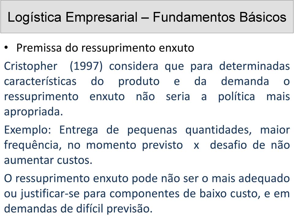 Exemplo: Entrega de pequenas quantidades, maior frequência, no momento previsto x desafio de não aumentar