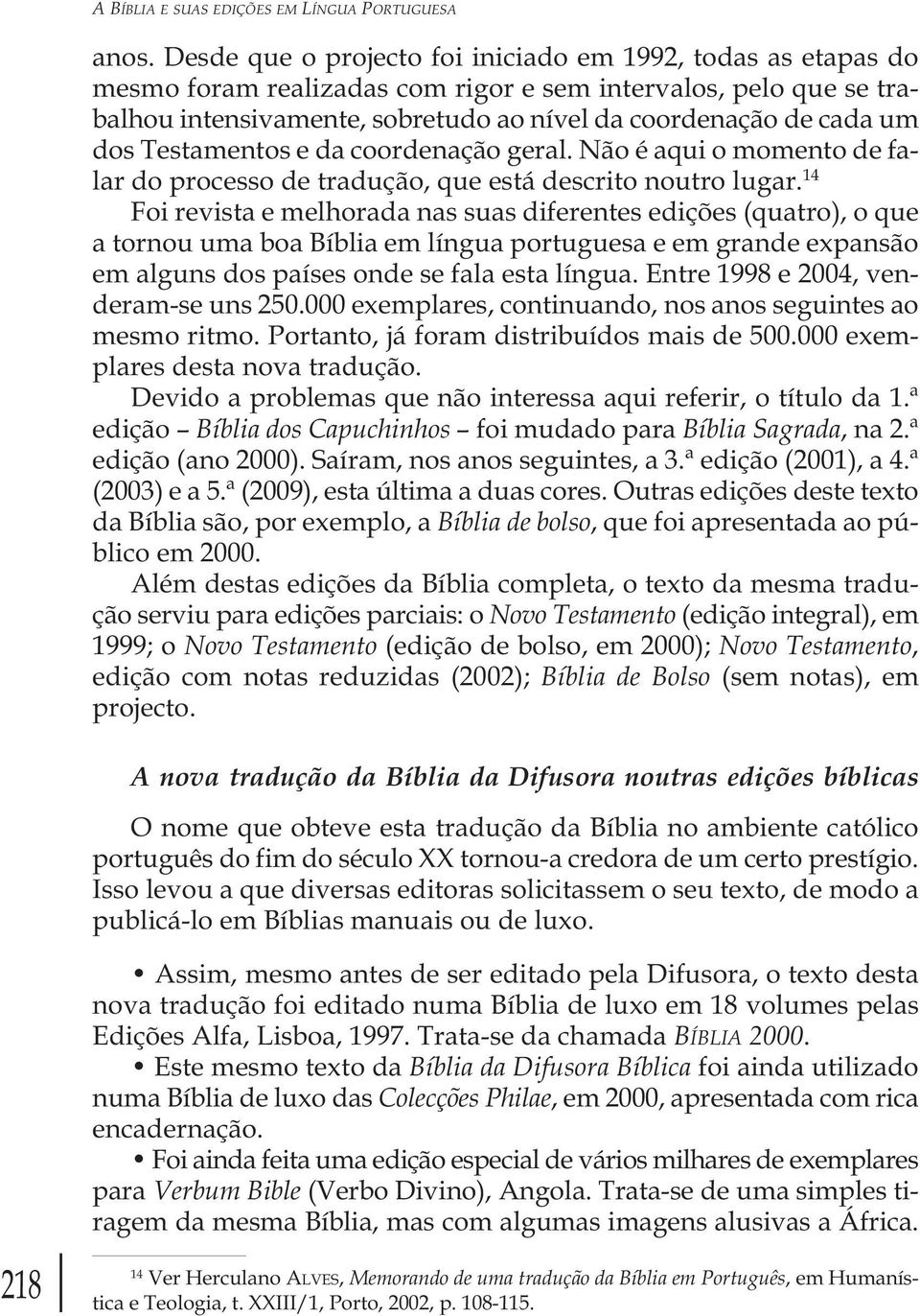 Testamentos e da coordenação geral. Não é aqui o momento de falar do processo de tradução, que está descrito noutro lugar.