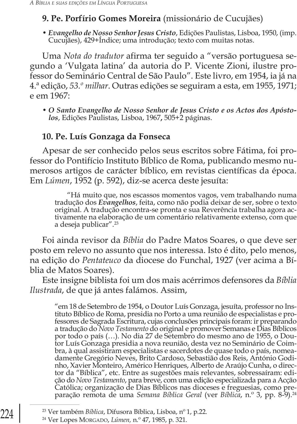 Vicente Zioni, ilustre professor do Seminário Central de São Paulo. Este livro, em 1954, ia já na 4.ª edição, 53.º milhar.