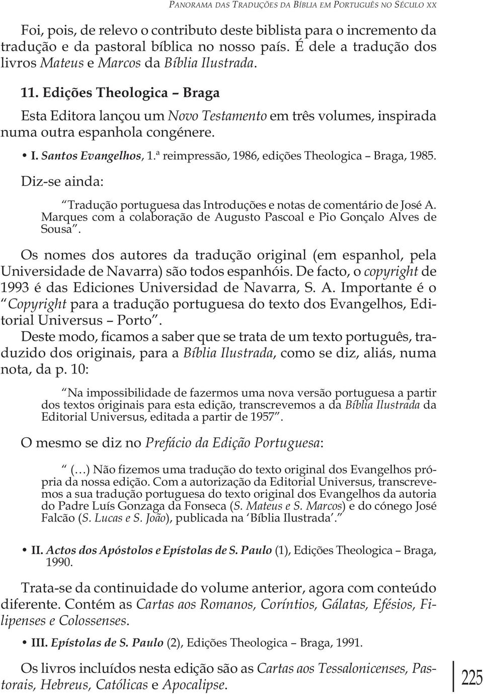 ª reimpressão, 1986, edições Theologica Braga, 1985. Diz-se ainda: Tradução portuguesa das Introduções e notas de comentário de José A.