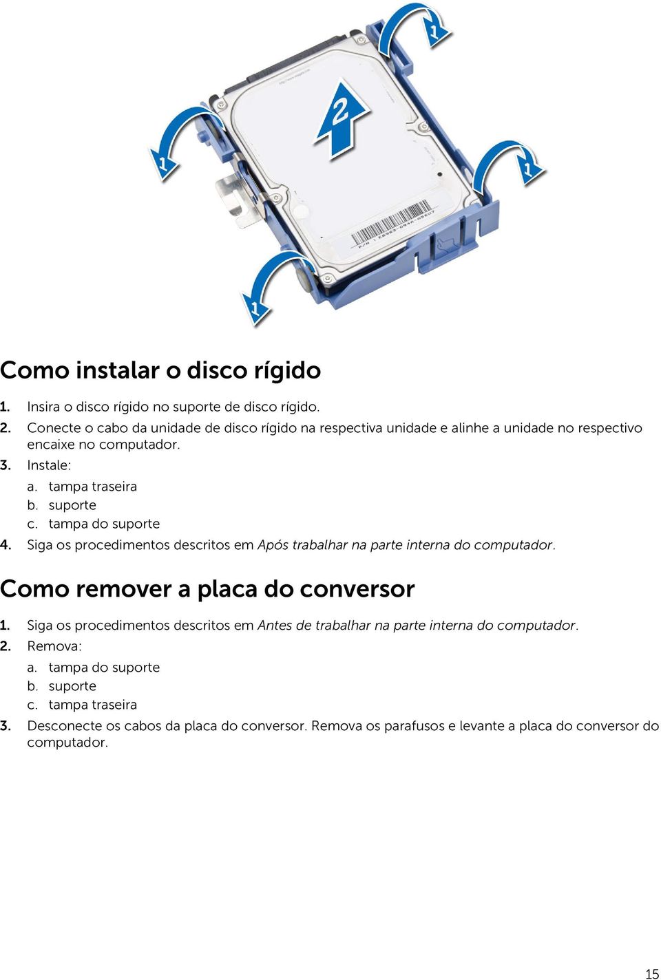 suporte c. tampa do suporte 4. Siga os procedimentos descritos em Após trabalhar na parte interna do computador. Como remover a placa do conversor 1.