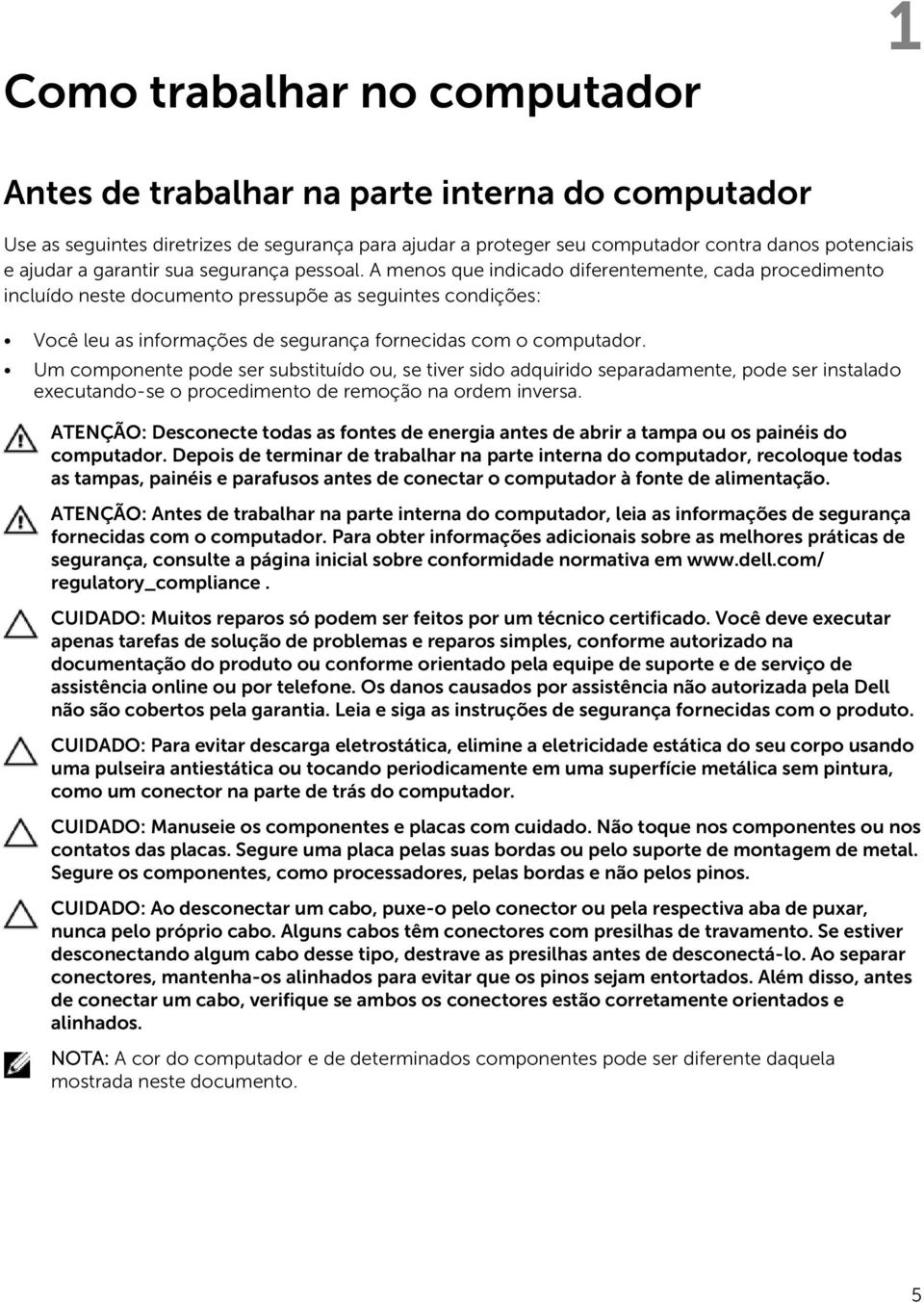 A menos que indicado diferentemente, cada procedimento incluído neste documento pressupõe as seguintes condições: Você leu as informações de segurança fornecidas com o computador.