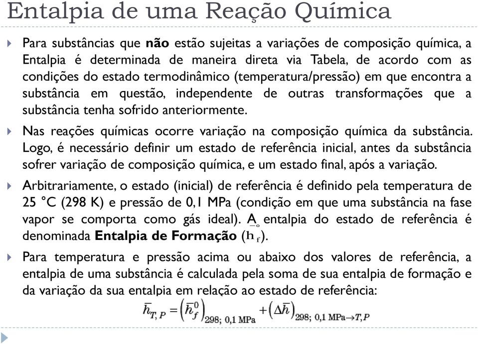 Nas reações químicas ocorre variação na composição química da substância.