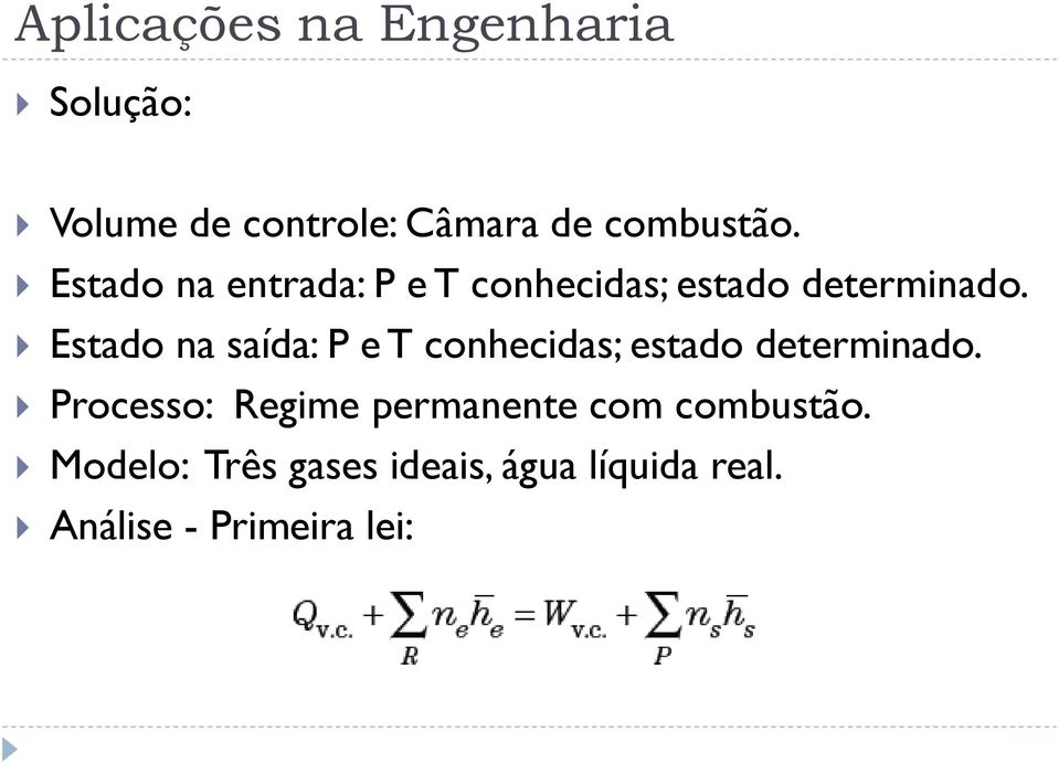 Estado na saída: P e T conhecidas; estado determinado.