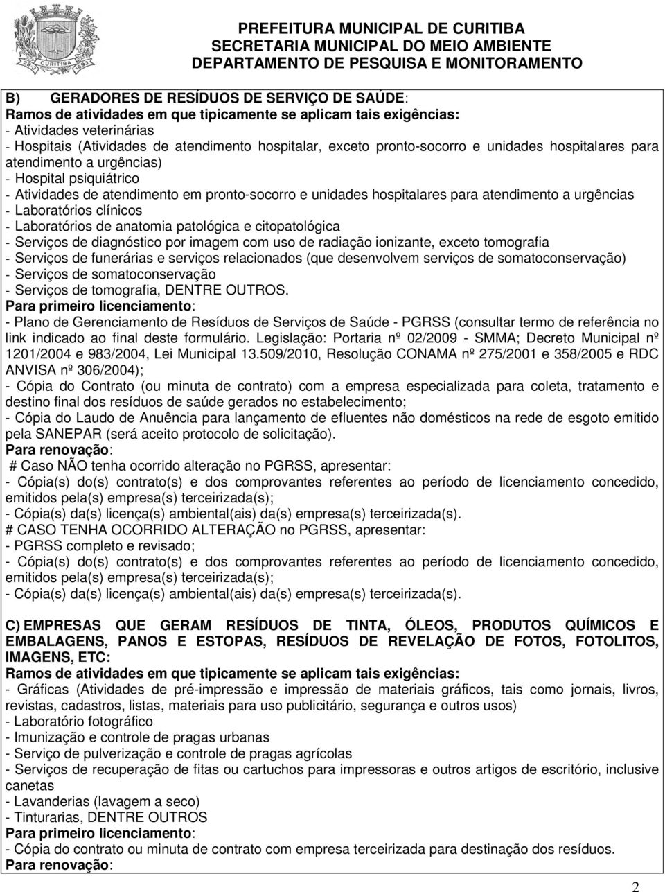 citopatológica - Serviços de diagnóstico por imagem com uso de radiação ionizante, exceto tomografia - Serviços de funerárias e serviços relacionados (que desenvolvem serviços de somatoconservação) -