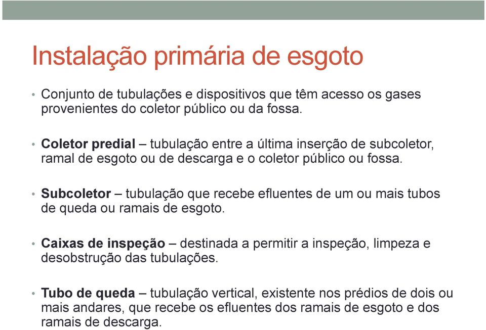 Subcoletor tubulação que recebe efluentes de um ou mais tubos de queda ou ramais de esgoto.