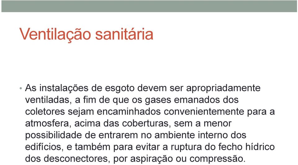 acima das coberturas, sem a menor possibilidade de entrarem no ambiente interno dos