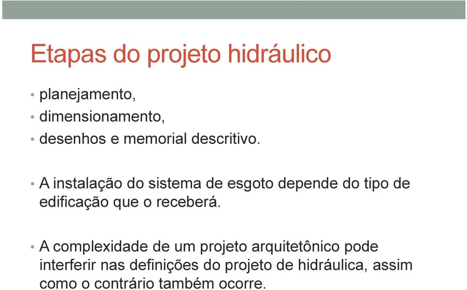 A instalação do sistema de esgoto depende do tipo de edificação que o