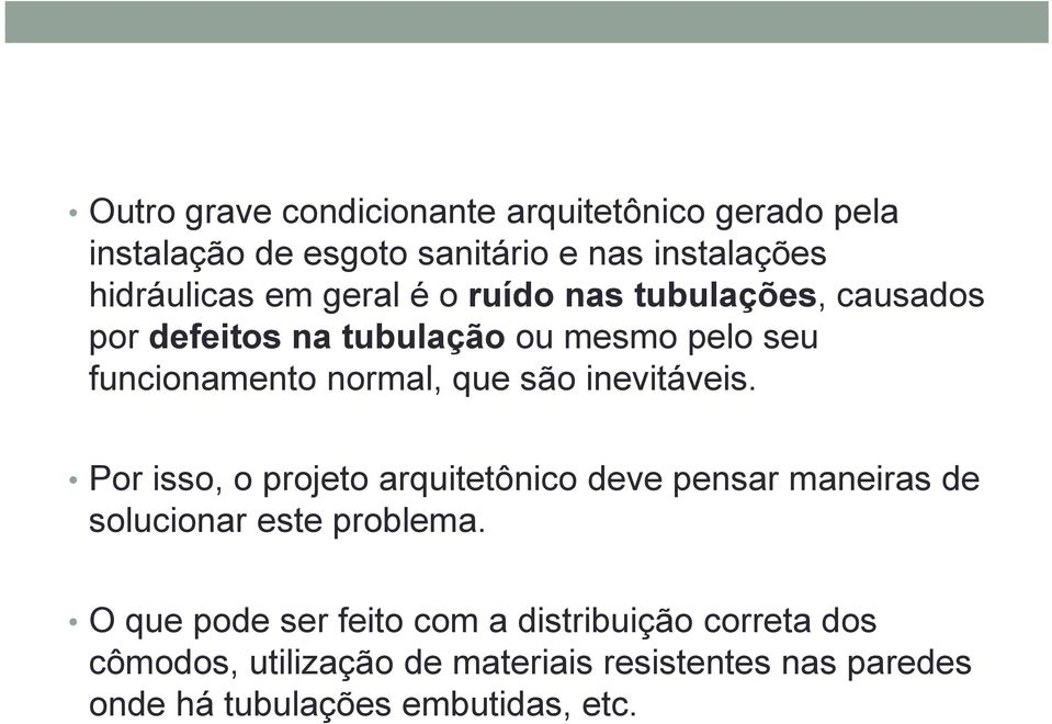 inevitáveis. Por isso, o projeto arquitetônico deve pensar maneiras de solucionar este problema.