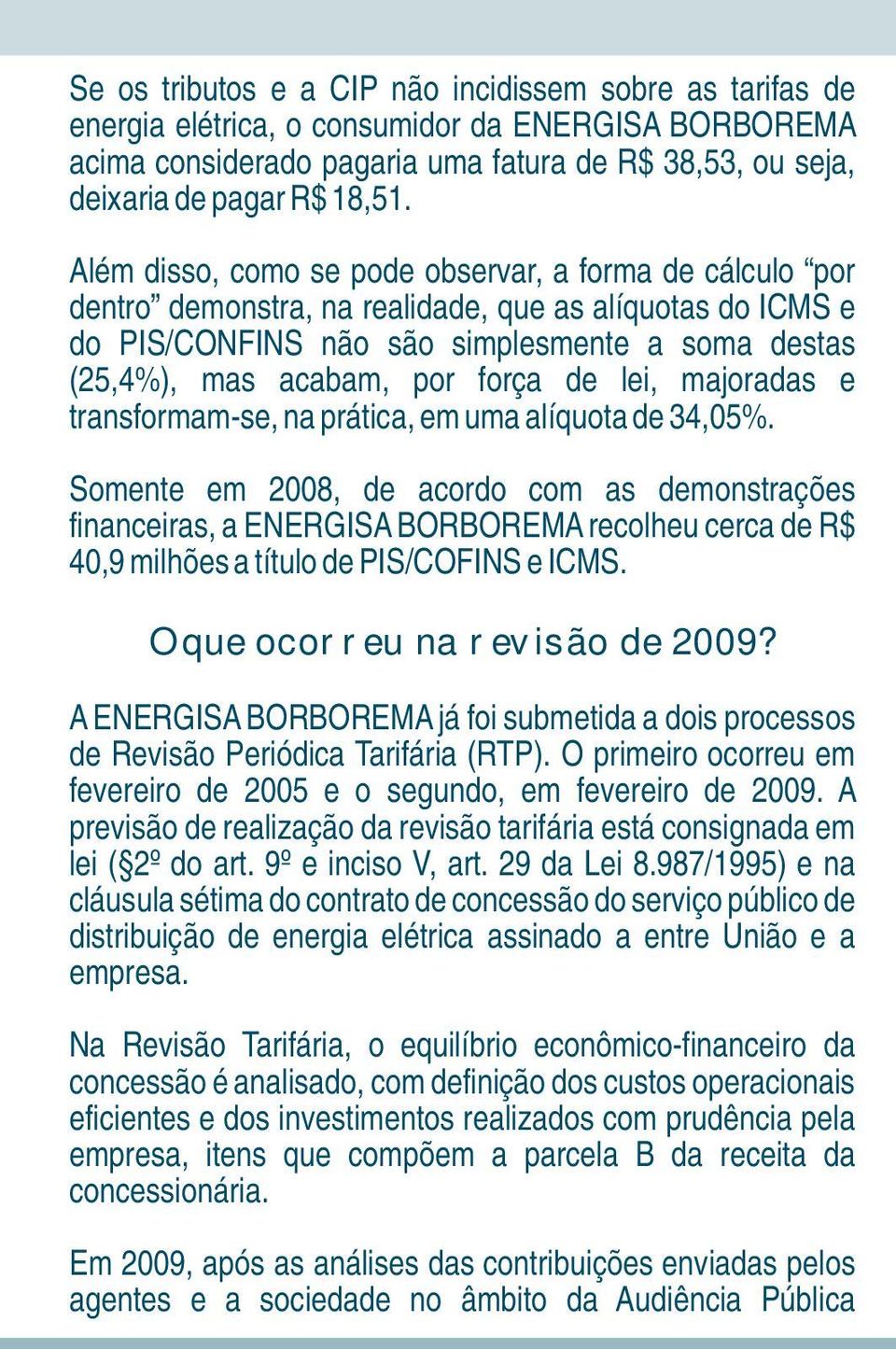 de lei, majoradas e transformam-se, na prática, em uma alíquota de 34,05%.