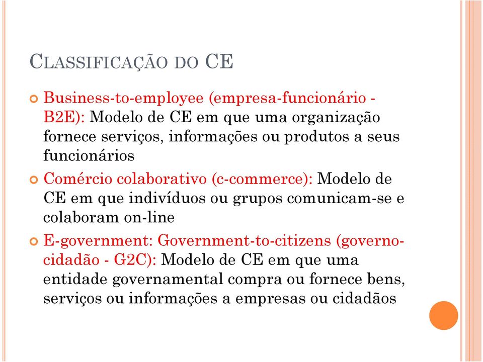 indivíduos ou grupos comunicam-se e colaboram on-line E-government: Government-to-citizens (governocidadão -