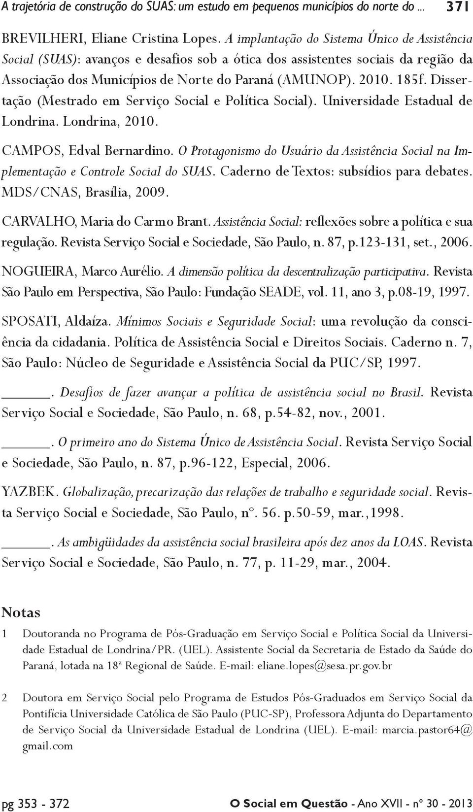 Dissertação (Mestrado em Serviço Social e Política Social). Universidade Estadual de Londrina. Londrina, 2010. CAMPOS, Edval Bernardino.