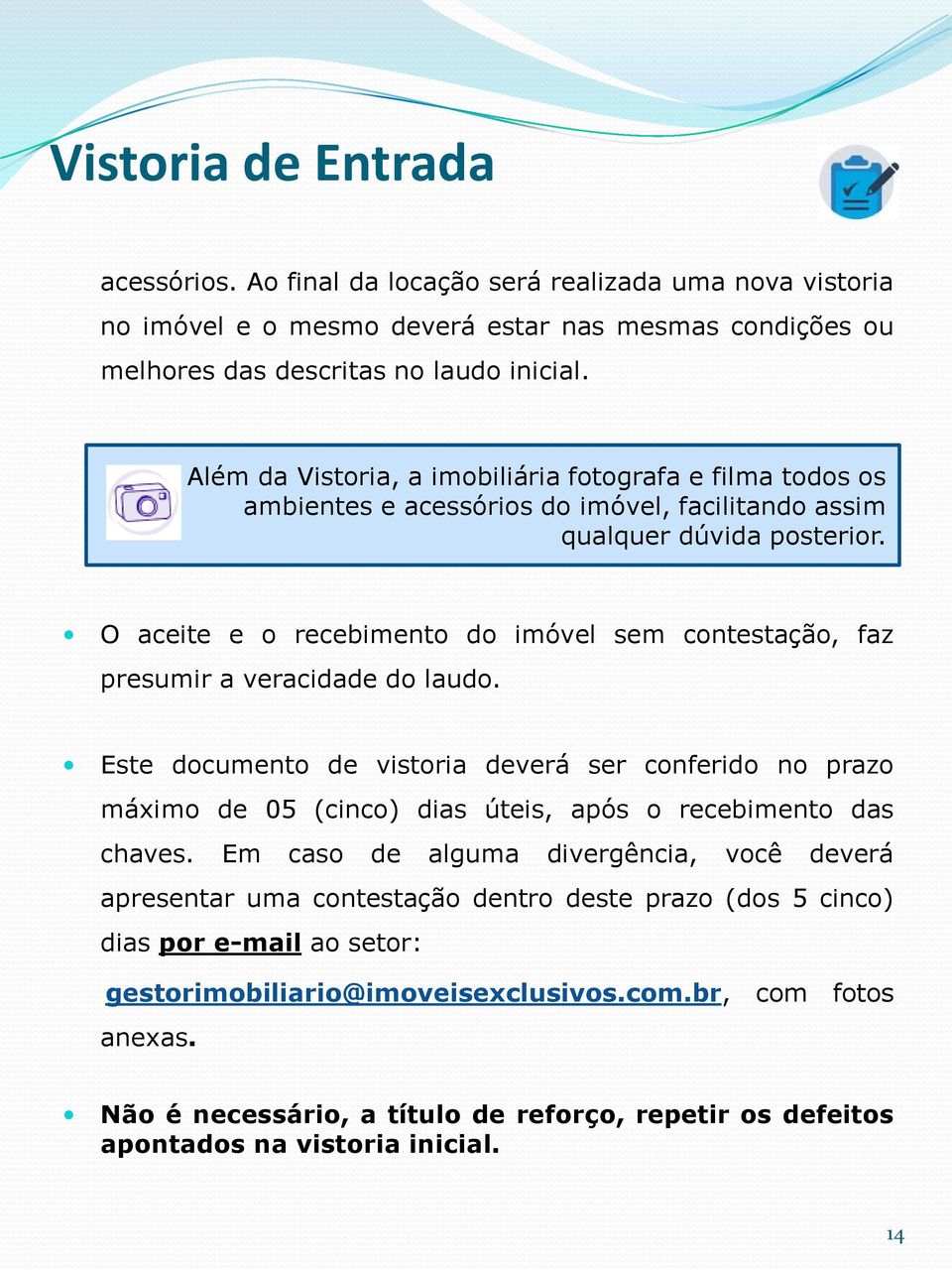 O aceite e o recebimento do imóvel sem contestação, faz presumir a veracidade do laudo.