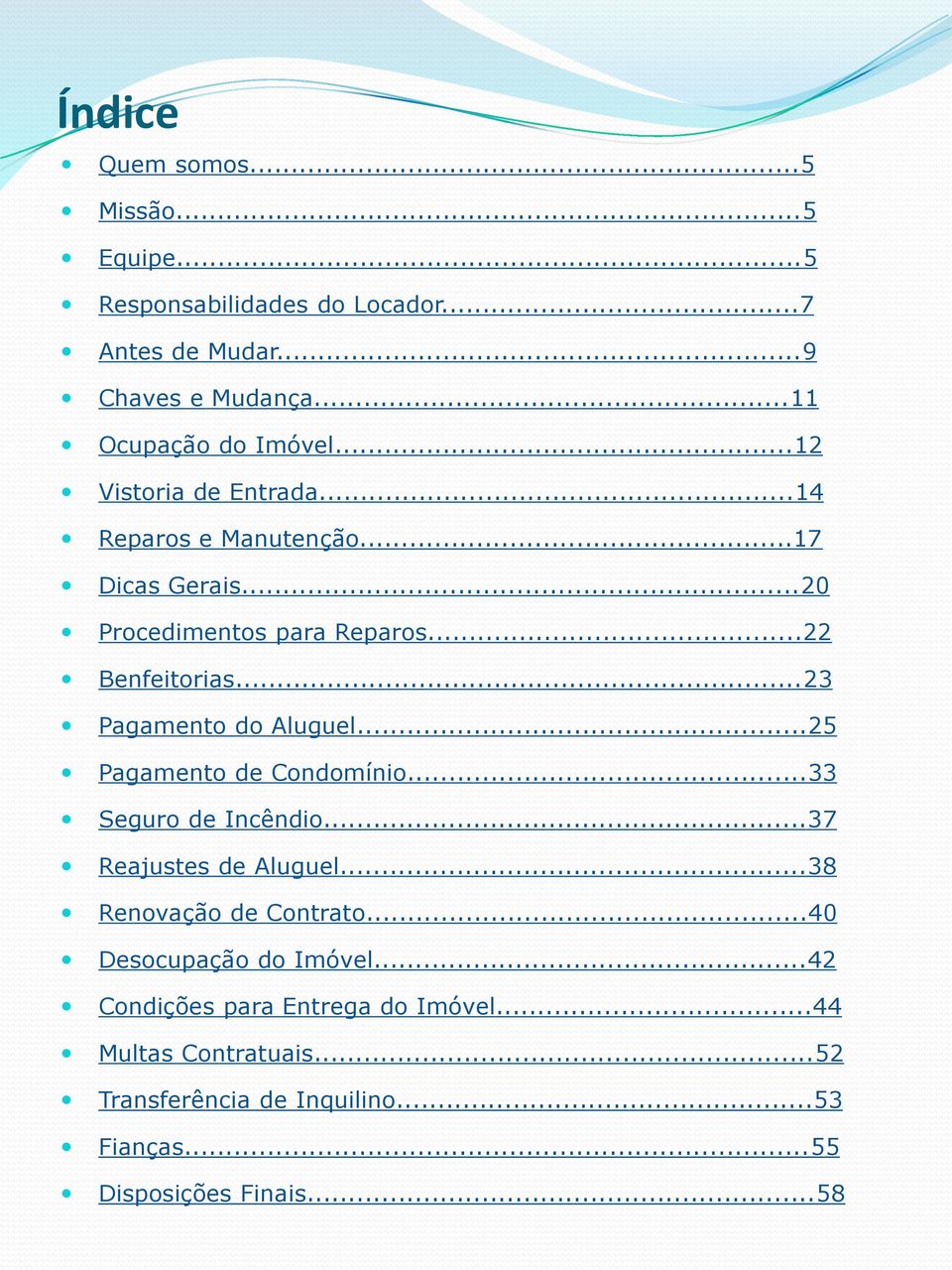 ..23 Pagamento do Aluguel...25 Pagamento de Condomínio...33 Seguro de Incêndio...37 Reajustes de Aluguel...38 Renovação de Contrato.