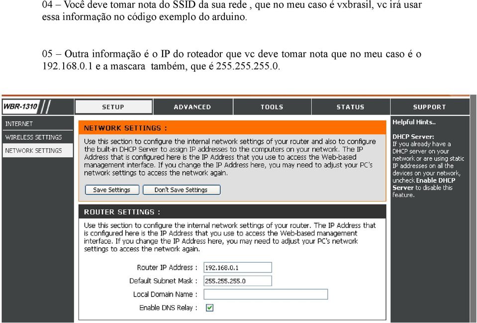 05 Outra informação é o IP do roteador que vc deve tomar nota que