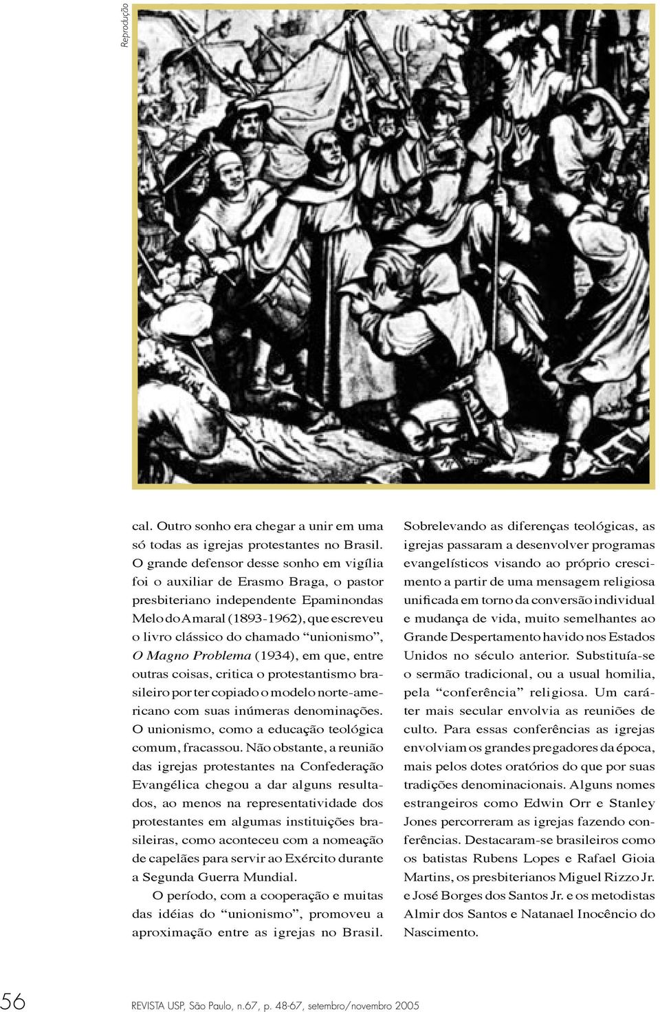 unionismo, O Magno Problema (1934), em que, entre outras coisas, critica o protestantismo brasileiro por ter copiado o modelo norte-americano com suas inúmeras denominações.