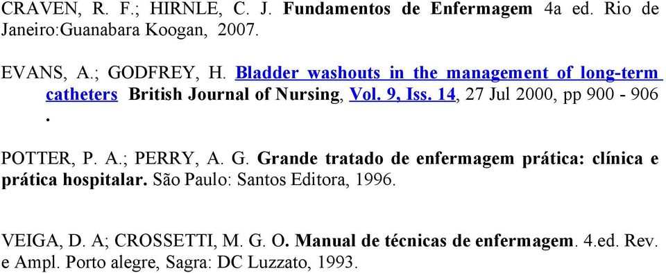 POTTER, P. A.; PERRY, A. G. Grande tratado de enfermagem prática: clínica e prática hospitalar.
