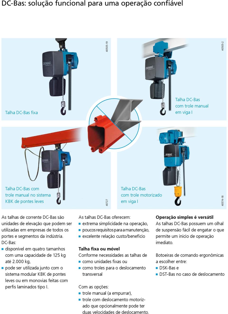 DC-Bas: disponível em quatro tamanhos com uma capacidade de 125 kg até 2.000 kg, pode ser utilizada junto com o sistema modular KBK de pontes leves ou em monovias feitas com perfis laminados tipo I.