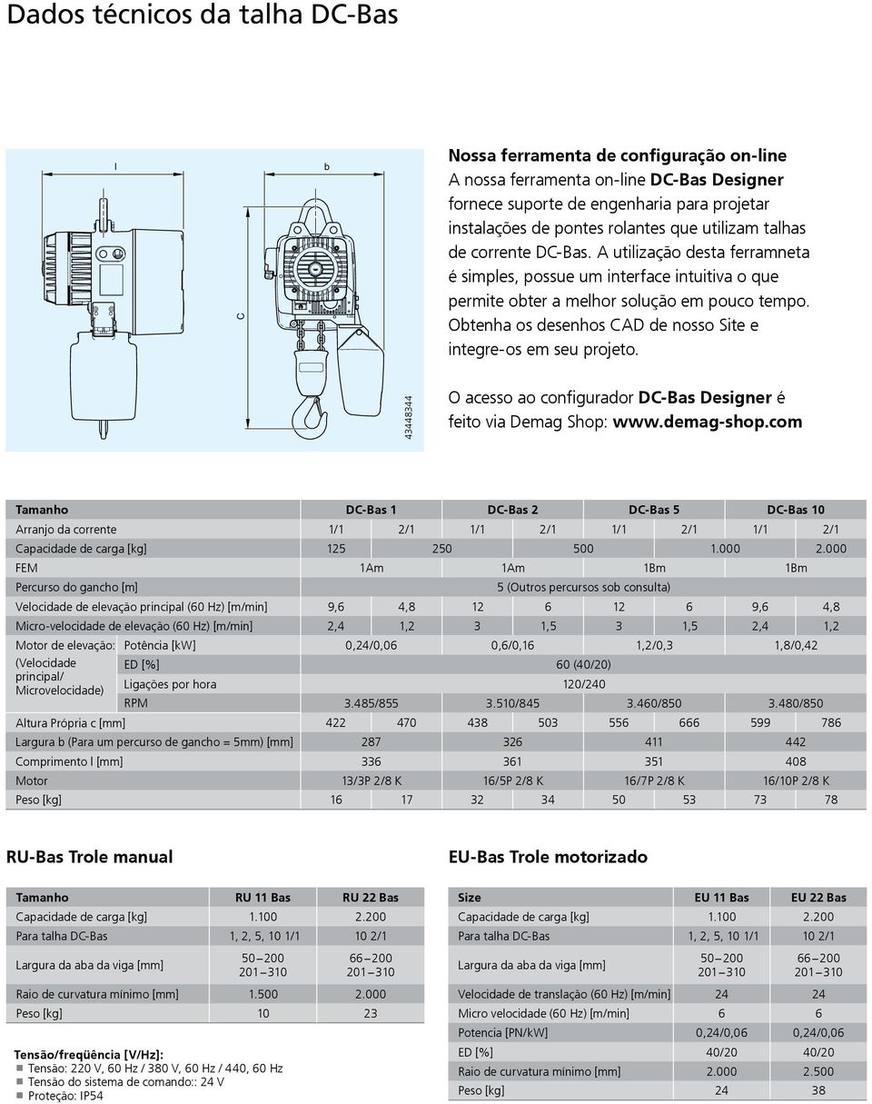 Obtenha os desenhos CAD de nosso Site e integre-os em seu projeto. 43448344 O acesso ao configurador DC-Bas Designer é feito via Demag Shop: www.demag-shop.