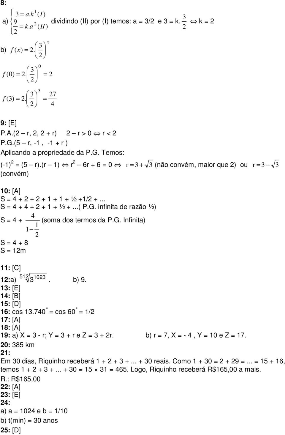 ..( P.G. infinita de razão ½) 4 S = 4 + (soma dos termos da P.G. Infinita) 1 1 S = 4 + 8 S = 1m 11: [C] 51 10 1:a). b) 9. 1: [E] 14: [B] 15: [D] 16: cos 1.