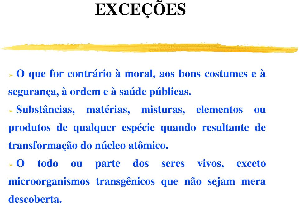 Substâncias, matérias, misturas, elementos ou produtos de qualquer espécie quando