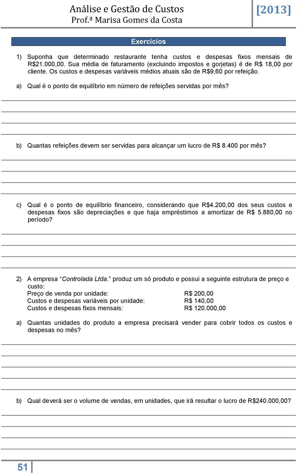 b) Quantas refeições devem ser servidas para alcançar um lucro de R$ 8.400 por mês? c) Qual é o ponto de equilíbrio financeiro, considerando que R$4.