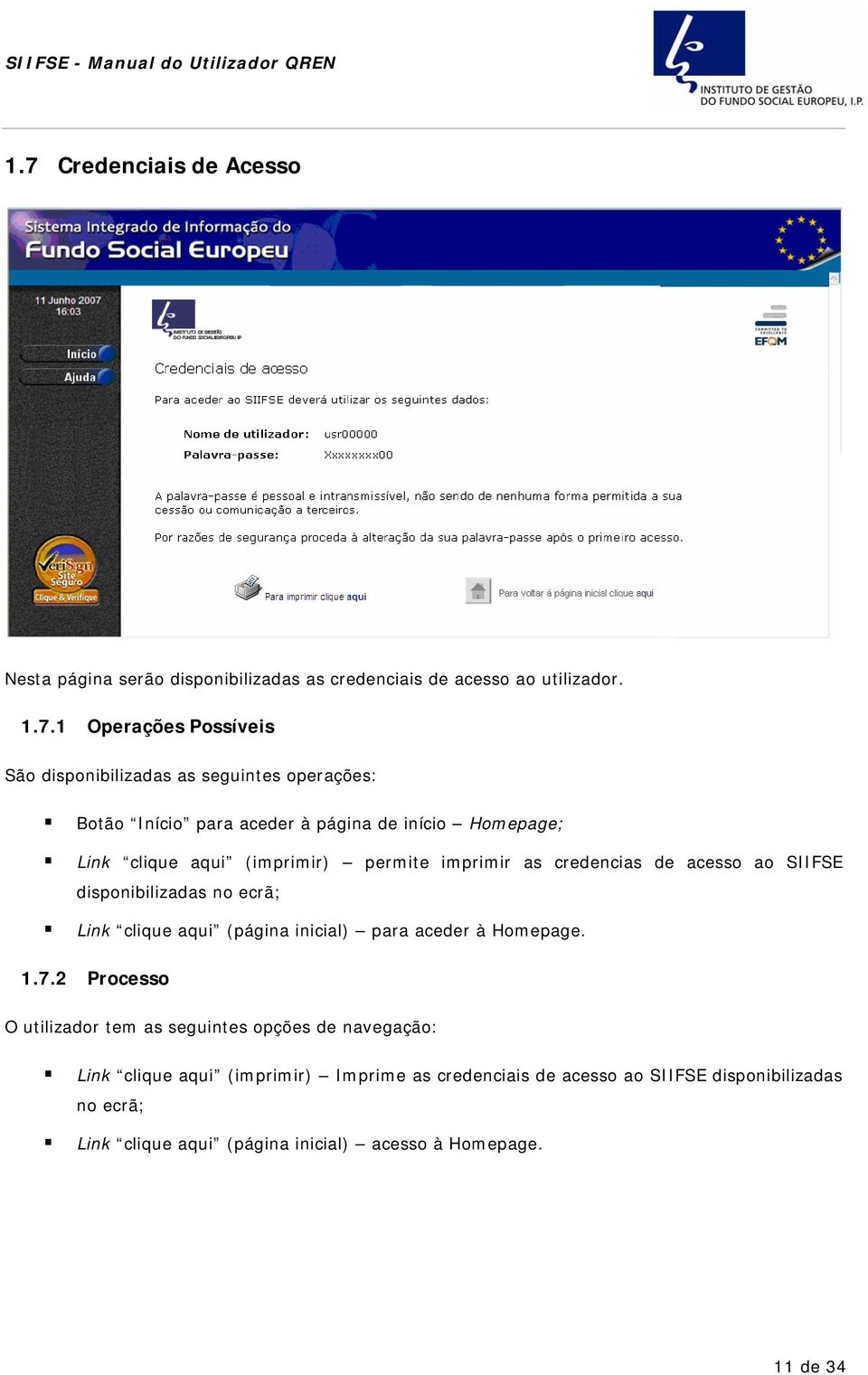 1 Operações Pssíveis Sã dispnibilizadas as seguintes perações: Btã Iníci para aceder à página de iníci Hmepage; Link clique aqui (imprimir) permite