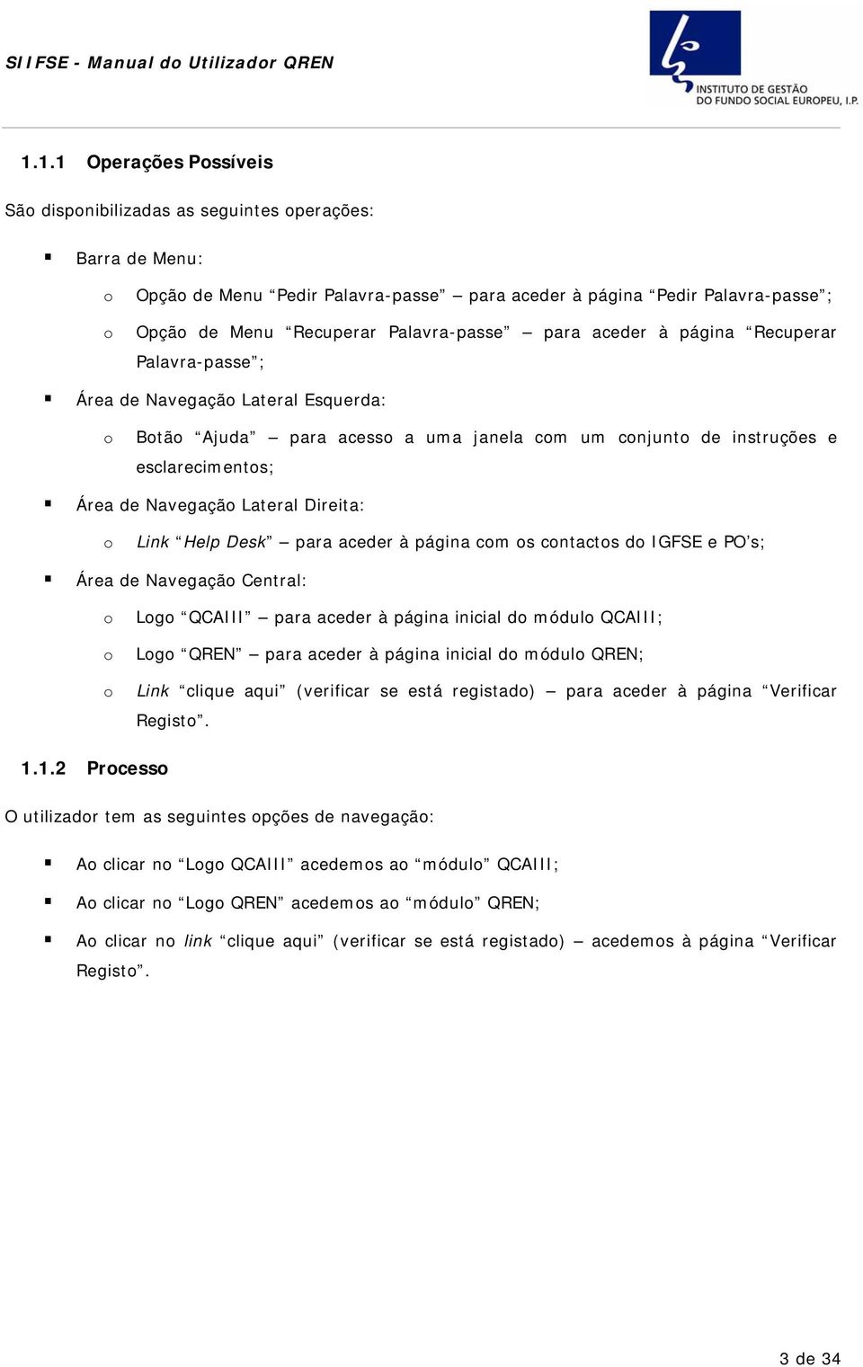 aceder à página Recuperar Palavra-passe ; Área de Navegaçã Lateral Esquerda: Btã Ajuda para acess a uma janela cm um cnjunt de instruções e esclareciments; Área de Navegaçã Lateral Direita: Link Help