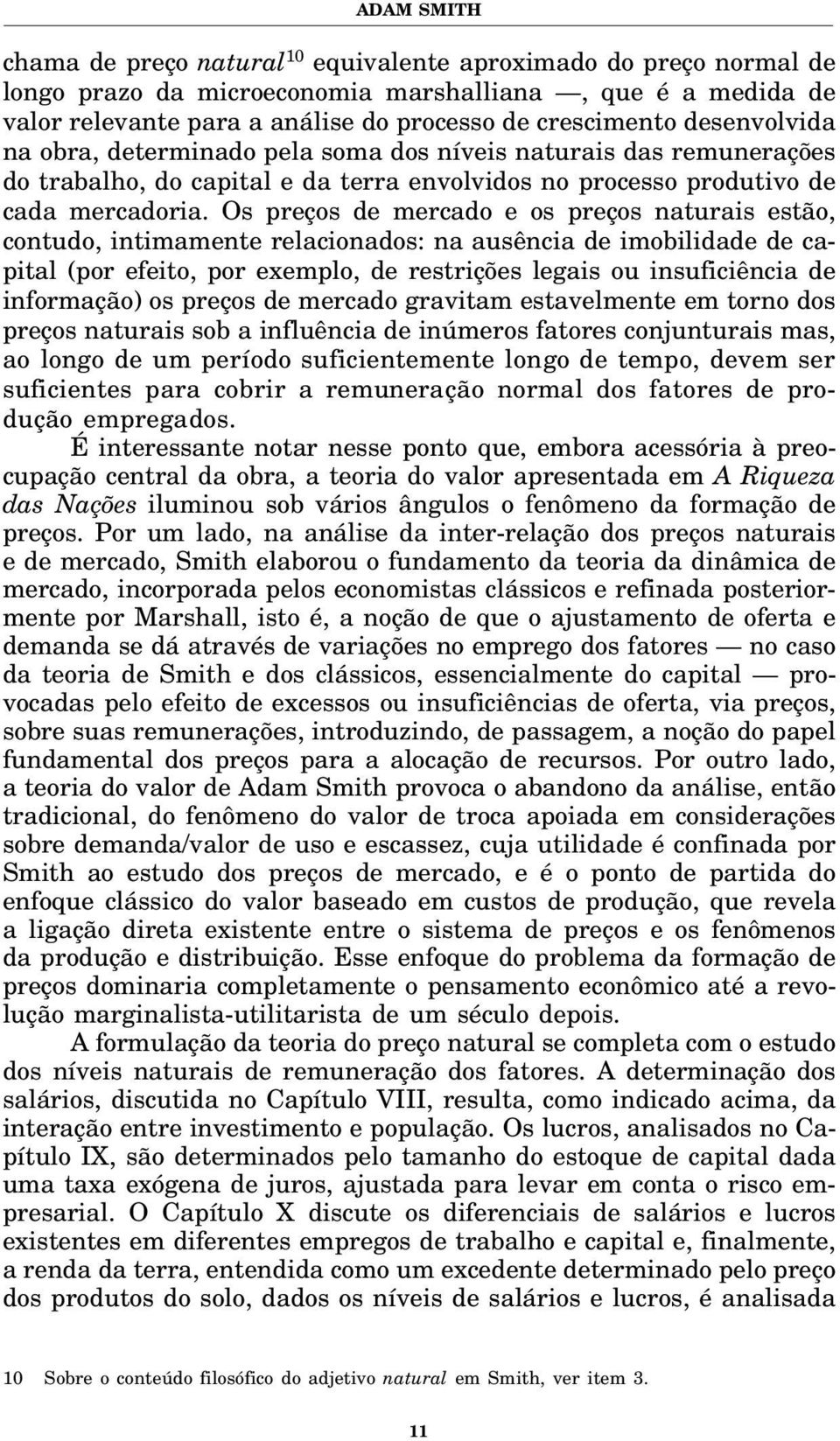 Os preços de mercado e os preços naturais estão, contudo, intimamente relacionados: na ausência de imobilidade de capital (por efeito, por exemplo, de restrições legais ou insuficiência de