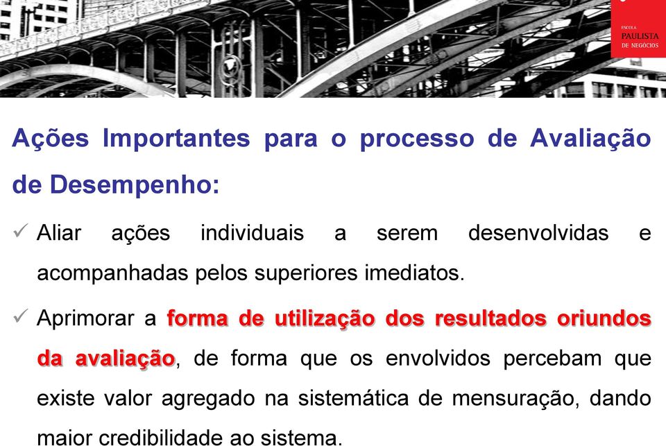 Aprimorar a forma de utilização dos resultados oriundos da avaliação, de forma que os