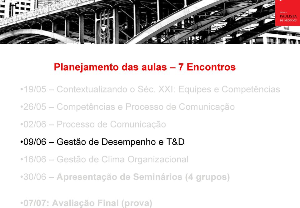 02/06 Processo de Comunicação 09/06 Gestão de Desempenho e T&D 16/06 Gestão