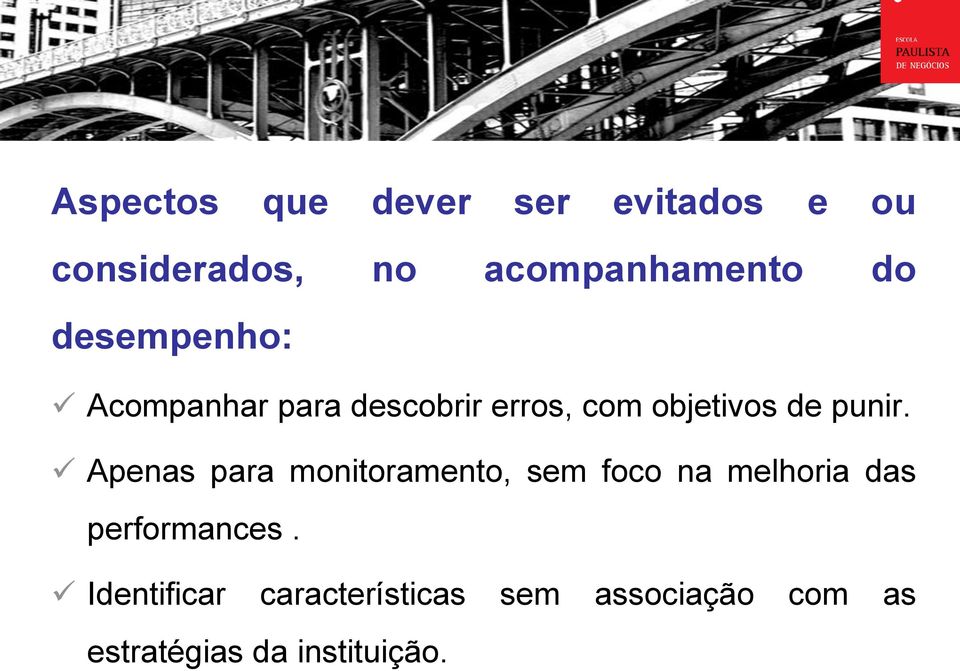 Apenas para monitoramento, sem foco na melhoria das performances.