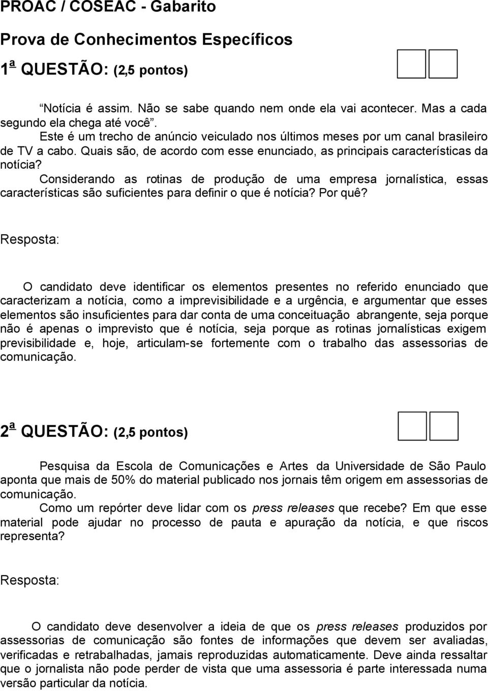 Considerando as rotinas de produção de uma empresa jornalística, essas características são suficientes para definir o que é notícia? Por quê?