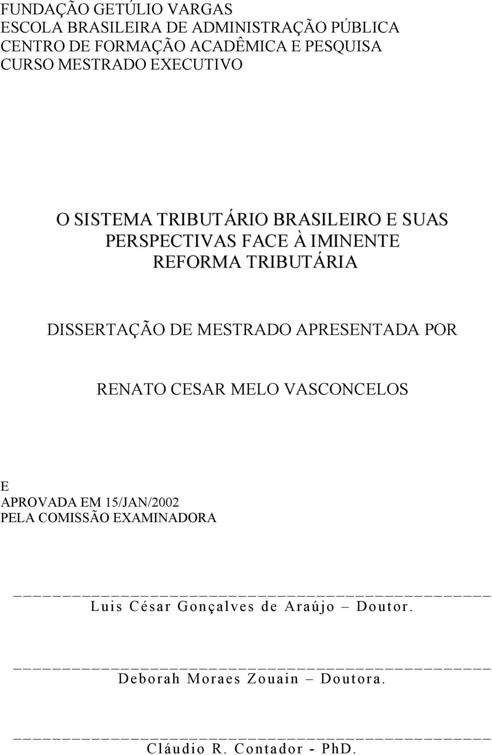 TRIBUTÁRIA DISSERTAÇÃO DE MESTRADO APRESENTADA POR RENATO CESAR MELO VASCONCELOS E APROVADA EM 15/JAN/2002