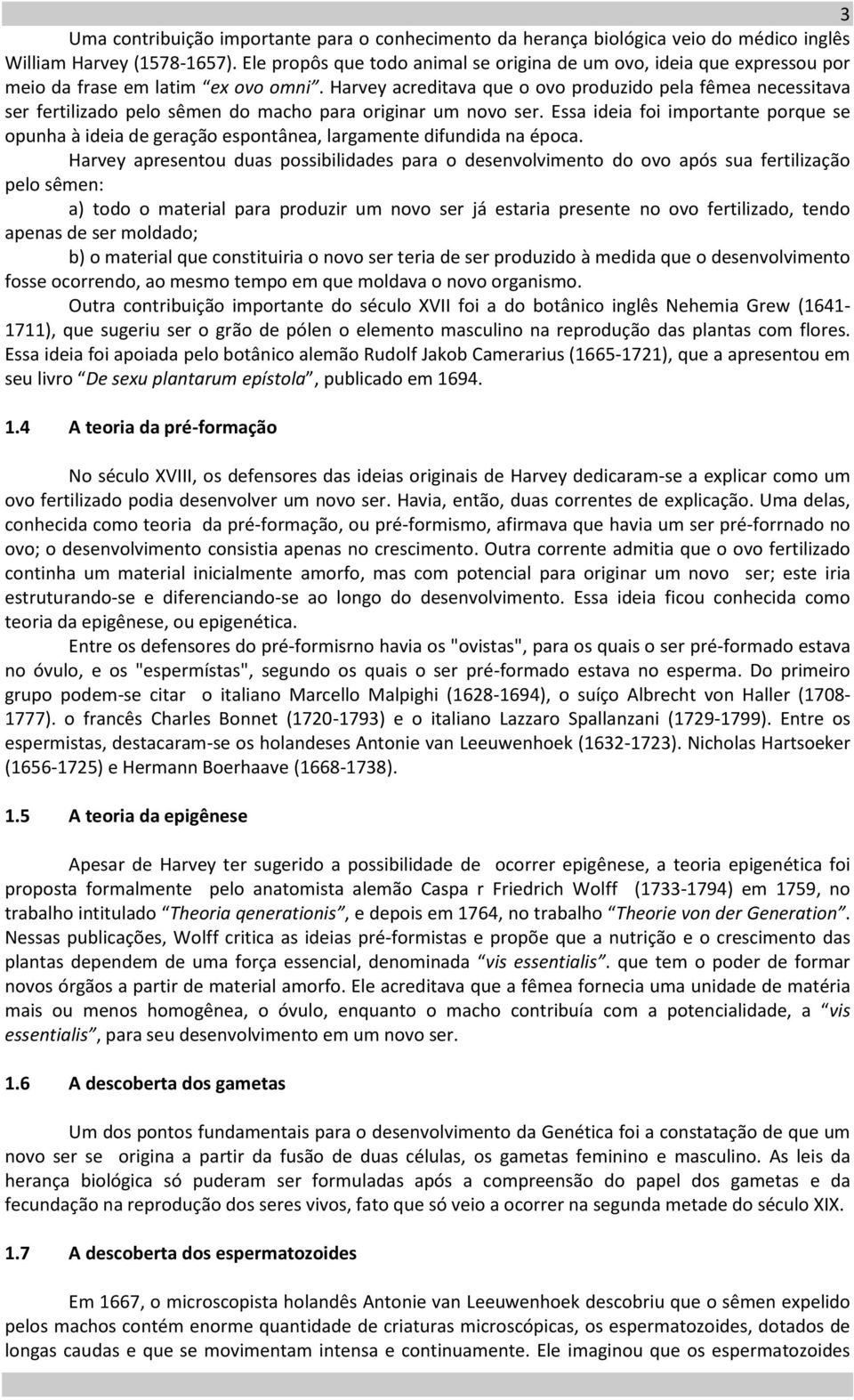 Harvey acreditava que o ovo produzido pela fêmea necessitava ser fertilizado pelo sêmen do macho para originar um novo ser.