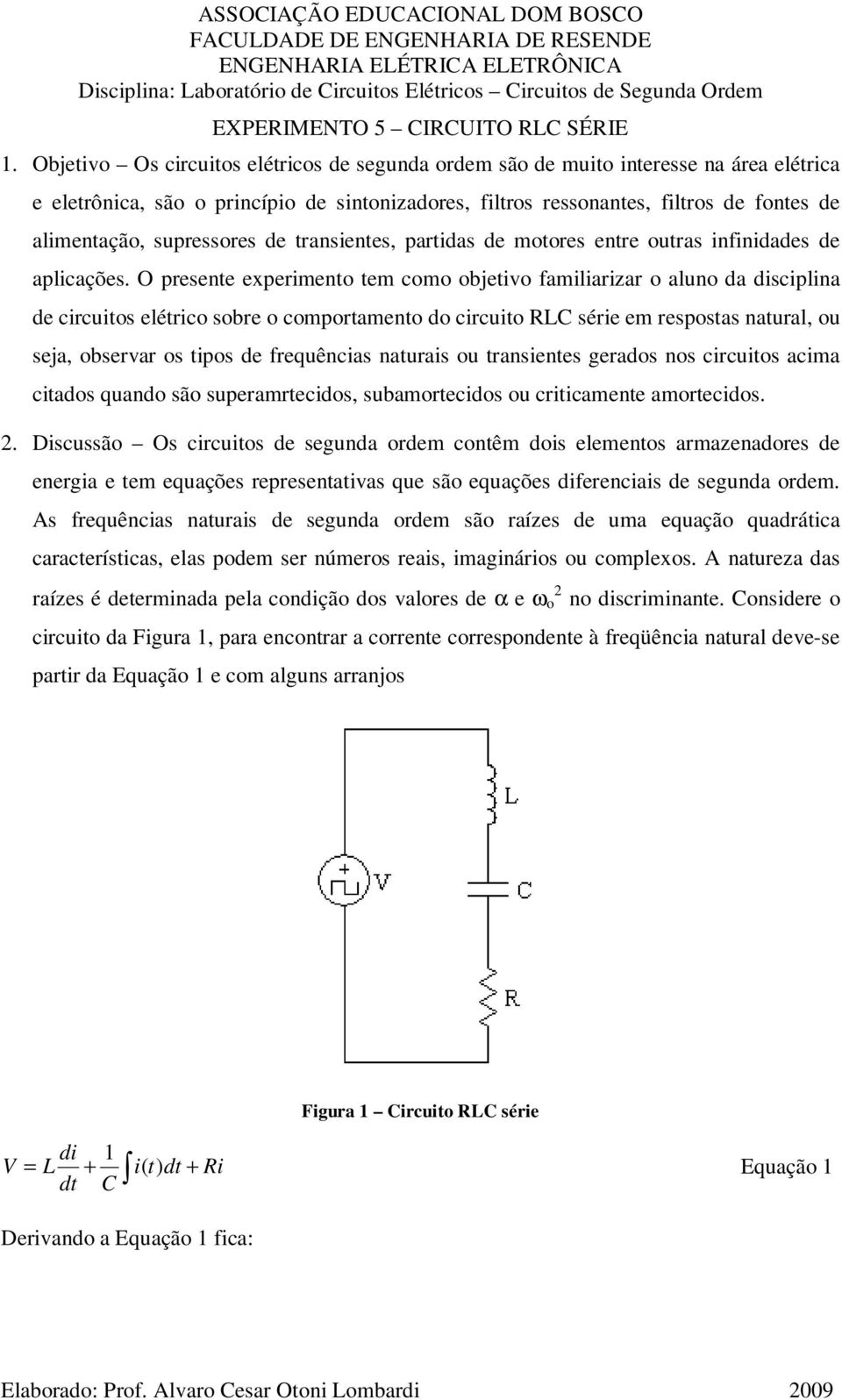 supressores de transientes, partidas de motores entre outras infinidades de aplicações.