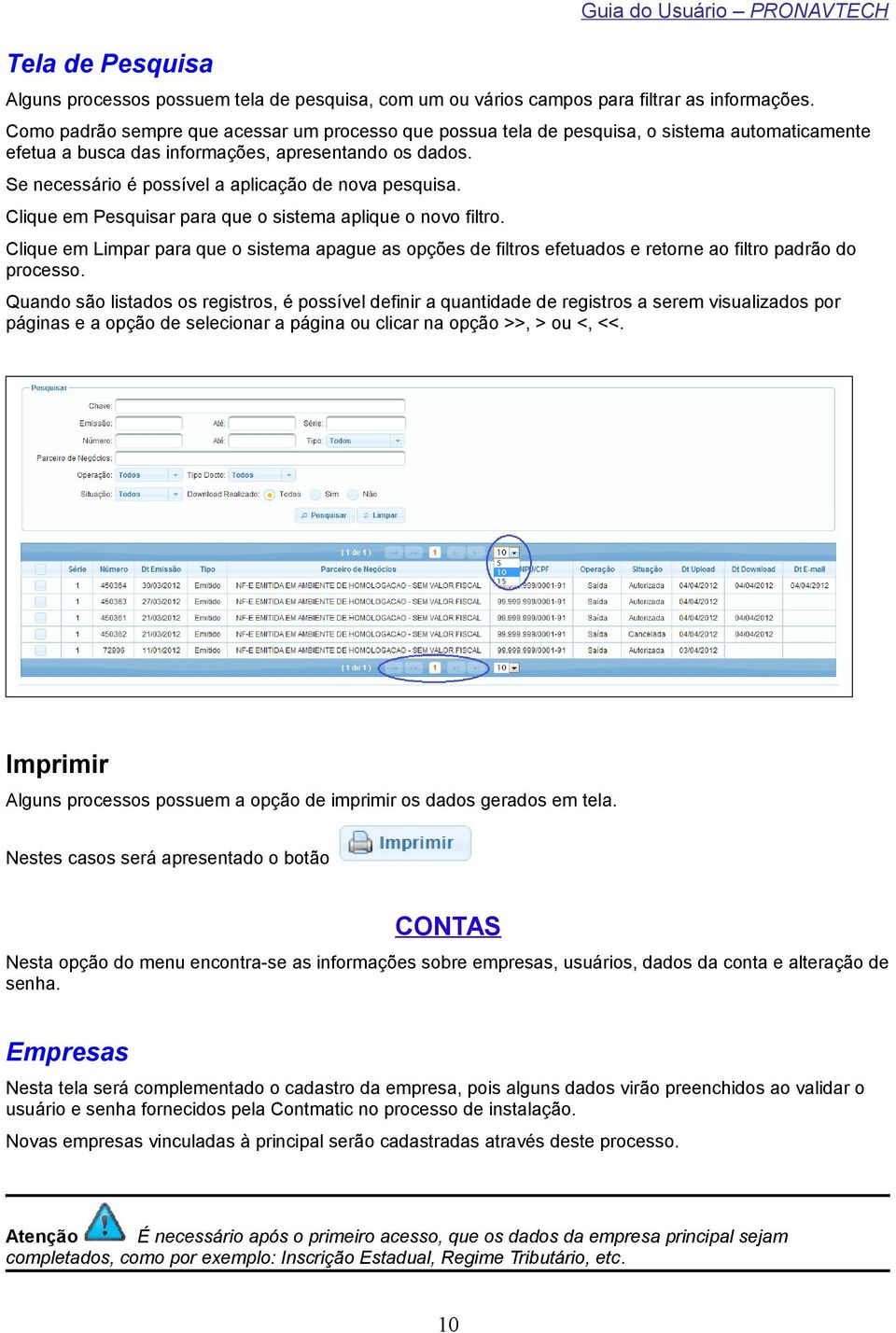 Se necessário é possível a aplicação de nova pesquisa. Clique em Pesquisar para que o sistema aplique o novo filtro.